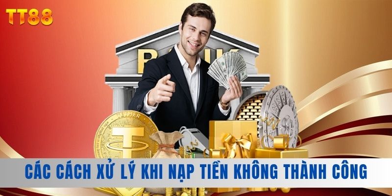 Các cách xử lý khi nạp tiền không thành công Các cách xử lý khi nạp tiền không thành công