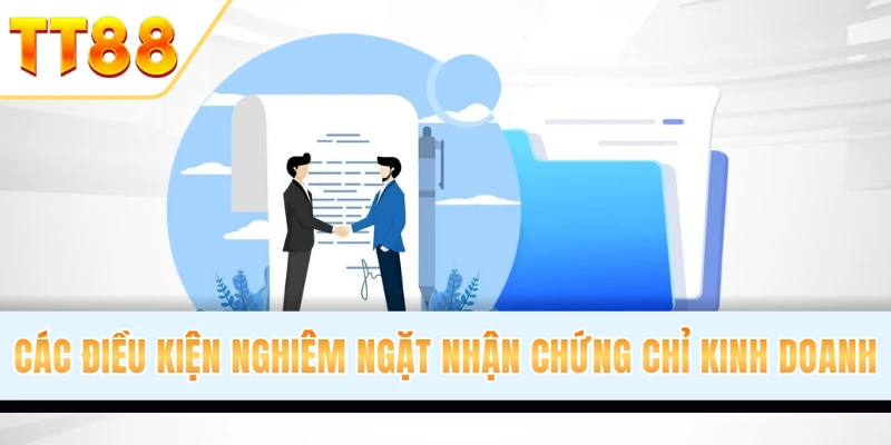 Các điều kiện nghiêm ngặt nhận chứng chỉ kinh doanh TT88 đã vượt qua các điều kiện nghiêm ngặt để có được chứng chỉ kinh doanh