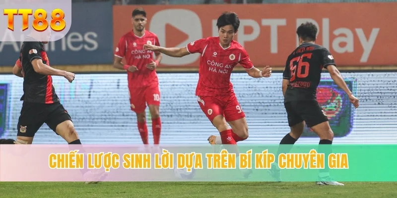 Chiến lược sinh lời dựa trên bí kíp chuyên gia thường xuyên theo dõi để có kèo sinh lời cao nhất