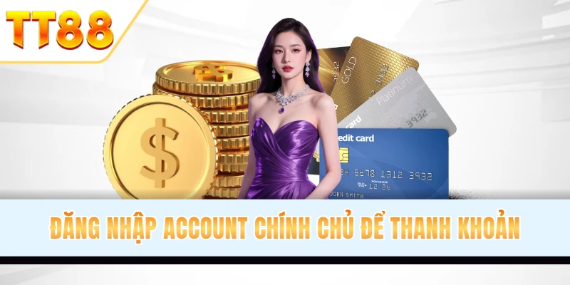 Đăng nhập account chính chủ để thanh khoản