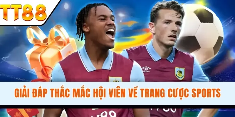 Giải đáp thắc mắc hội viên về trang cược Sports các cược đơn giản tại thể thao TT88