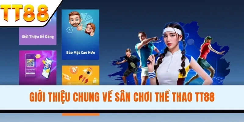 Giới thiệu chung về sân chơi thể thao TT88 Sân chơi thể thao TT88 - trải nghiệm đỉnh cao thể thao châu Á