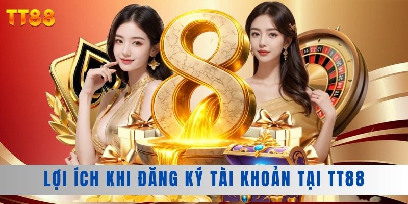 người chơi có nhiều lợi ích khi đăng ký tài khoản tại tt88 Lợi ích khi đăng ký tài khoản tại TT88