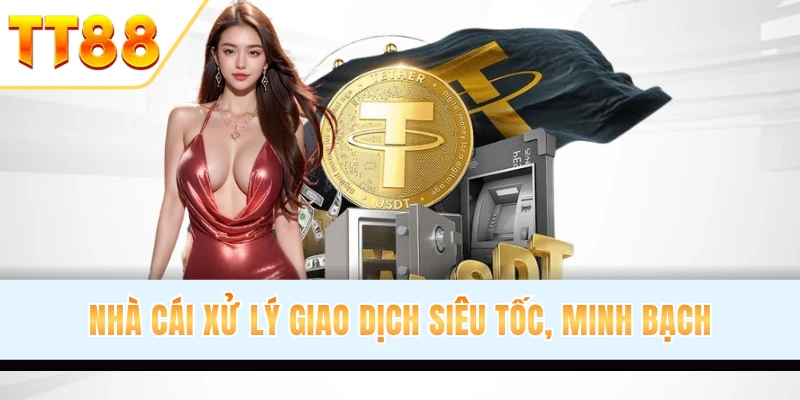 Nhà cái xử lý giao dịch siêu tốc, minh bạch