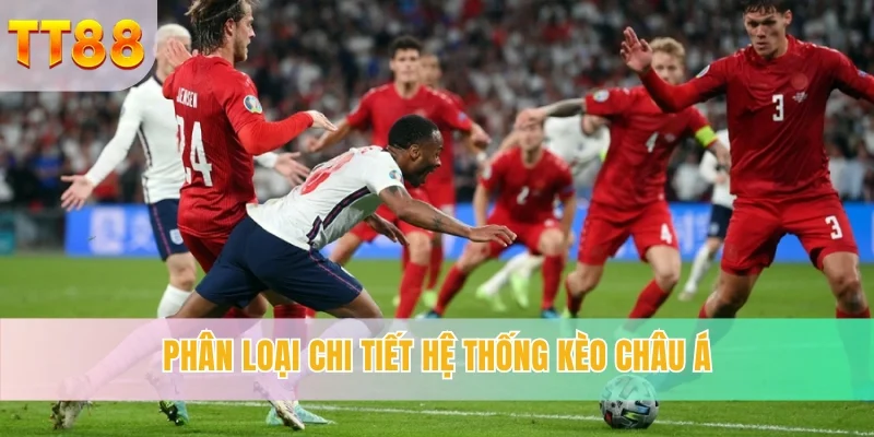 Phân loại chi tiết hệ thống kèo châu Á kèo châu á - dễ chơi dễ trúng thưởng