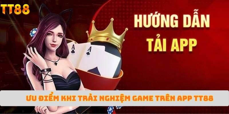 Ưu điểm khi trải nghiệm game trên App TT88